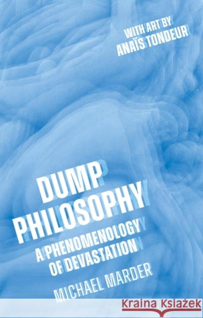 Dump Philosophy: A Phenomenology of Devastation Michael Marder 9781350170599 Bloomsbury Academic - książka