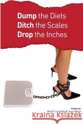 Dump the Diets, Ditch the Scales, Drop the Inches MR Paul Lonsdale Mrs Ann Hirst 9781495952180 Createspace - książka