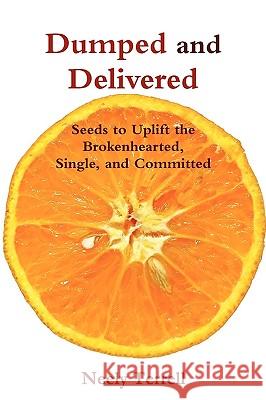 Dumped and Delivered: Seeds to Uplift the Brokenhearted, Single, and Committed Neely Terrell 9780557115488 Lulu.com - książka