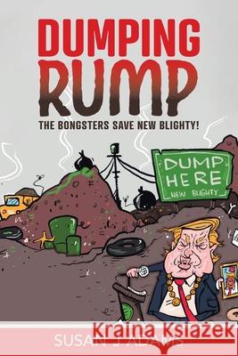 Dumping Rump: The Bongsters Save New Blighty! Susan J. Adams 9780228842583 Tellwell Talent - książka