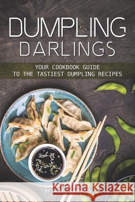 Dumpling Darlings: Your Cookbook Guide to the Tastiest Dumpling Recipes Daniel Humphreys 9781795102797 Independently Published - książka