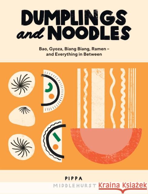 Dumplings and Noodles: Bao, Gyoza, Biang Biang, Ramen – and Everything in Between Pippa Middlehurst 9781787135376 Quadrille Publishing Ltd - książka