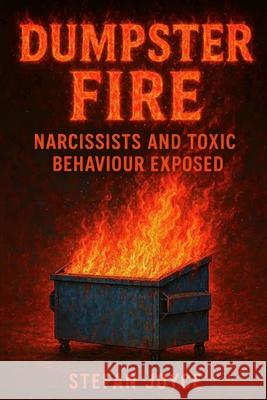 Dumpster Fire: Narcissists And Toxic Behaviour Exposed Stefan Joyce 9781036965983 Stefan Joyce Publishing - książka