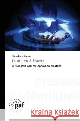 D'Un Lieu À l'Autre Garnier-M 9783838144078 Presses Academiques Francophones - książka