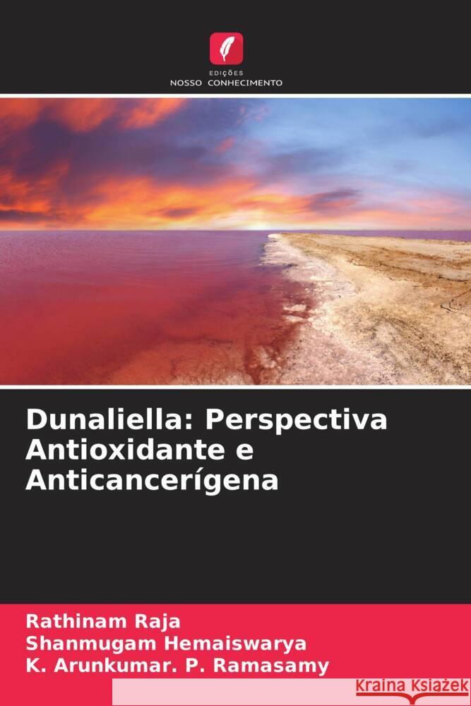 Dunaliella: Perspectiva Antioxidante e Anticancerígena Raja, Rathinam, Hemaiswarya, Shanmugam, P. Ramasamy, K. Arunkumar. 9786205426289 Edições Nosso Conhecimento - książka