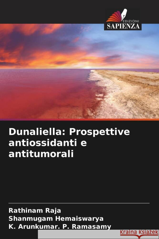 Dunaliella: Prospettive antiossidanti e antitumorali Raja, Rathinam, Hemaiswarya, Shanmugam, P. Ramasamy, K. Arunkumar. 9786205426340 Edizioni Sapienza - książka