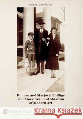 Duncan and Marjorie Phillips and America's First Museum of Modern Art (B&W) Carter-Birken, Pamela 9781648891076 Vernon Press - książka