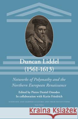 Duncan Liddel (1561-1613): Networks of Polymathy and the Northern European Renaissance Pietro Daniel Omodeo, Karin Friedrich 9789004310650 Brill - książka