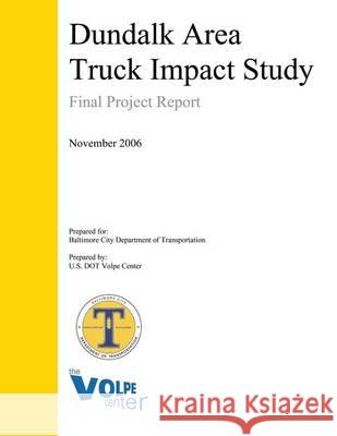 Dundalk Area Truck Impact Study: Final Project Report U. S. Dot Volpe Center 9781494370596 Createspace - książka