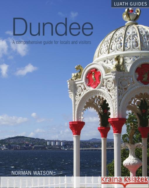 Dundee: A comprehensive guide for locals and visitors Norman Watson 9781910745199 LUATH PRESS LTD - książka