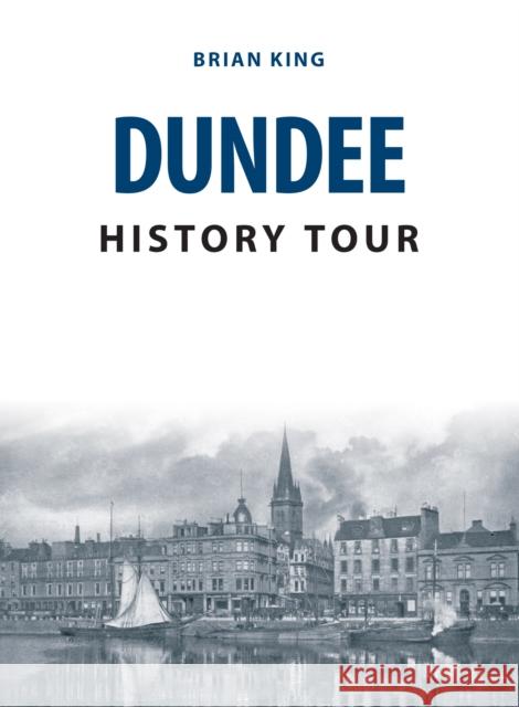 Dundee History Tour Brian King 9781445678252 Amberley Publishing - książka