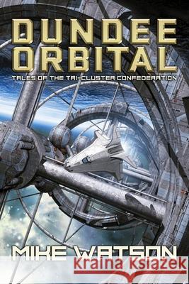 Dundee Orbital: Tales of the Tri-Cluster Confederation Mike Watson 9781734141047 Mike Watson - książka