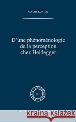 D'Une Phénoménologie de la Perception Chez Heidegger Kontos, P. 9780792337768 Springer - książka