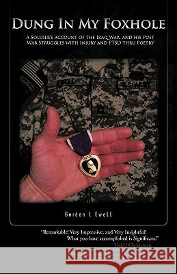 Dung in My Foxhole: A Soldier's Account of the Iraq War, and His Post War Struggles with Injury and Ptsd Thru Poetry Ewell, Gordon L. 9781426970580 Trafford Publishing - książka