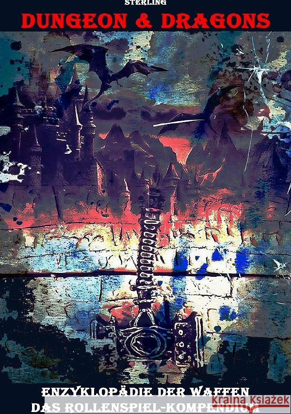 Dungeon & Dragons I Enzyklopädie der Waffen I Das Rollenspiel-Kompendium Sterling, Viktor 9783819065934 epubli - książka