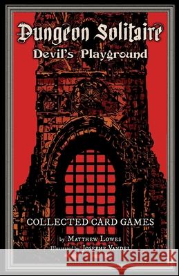 Dungeon Solitaire: Devil's Playground: Collected Card Games Matthew Lowes 9781721234349 Createspace Independent Publishing Platform - książka