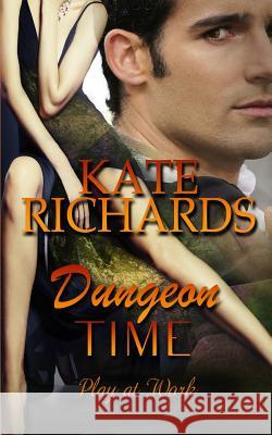 Dungeon Time: Play at Work Kate Richards 9781523865253 Createspace Independent Publishing Platform - książka