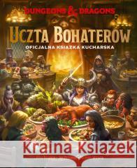 Dungeons & Dragons. Uczta Bohaterów Kyle Newman, Jon Peterson, Michael Witwer 9788324099238 Literanova - książka