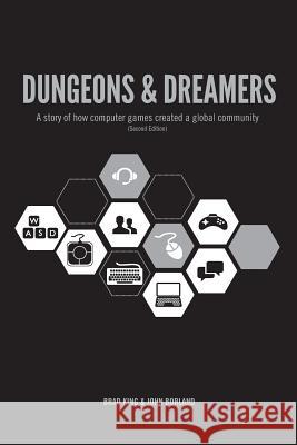 Dungeons & Dreamers: A Story of How Computer Games Created a Global Community King, Brad 9780991222728 Etc Press - książka