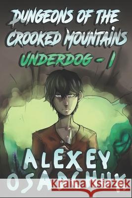 Dungeons of the Crooked Mountains (Underdog Book 1): LitRPG Series Alexey Osadchuk 9788076190726 Magic Dome Books - książka