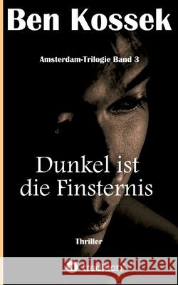Dunkel ist die Finsternis: Thriller Ben Kossek 9783347056350 Tredition Gmbh - książka
