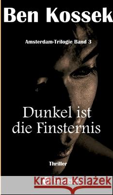 Dunkel ist die Finsternis: Thriller Ben Kossek 9783347056367 Tredition Gmbh - książka