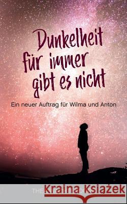 Dunkelheit für immer gibt es nicht: Ein neuer Auftrag für Wilma und Anton Wachtendorf, Thea 9783752826142 Books on Demand - książka