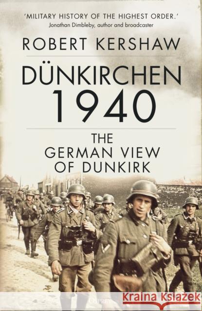 Dunkirchen 1940: The German View of Dunkirk Robert Kershaw 9781472854377 Bloomsbury Publishing PLC - książka