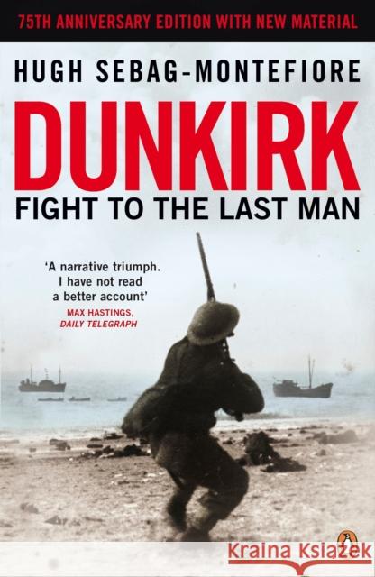 Dunkirk: Fight to the Last Man Hugh Sebag-Montefiore 9780241972267 PENGUIN GROUP - książka