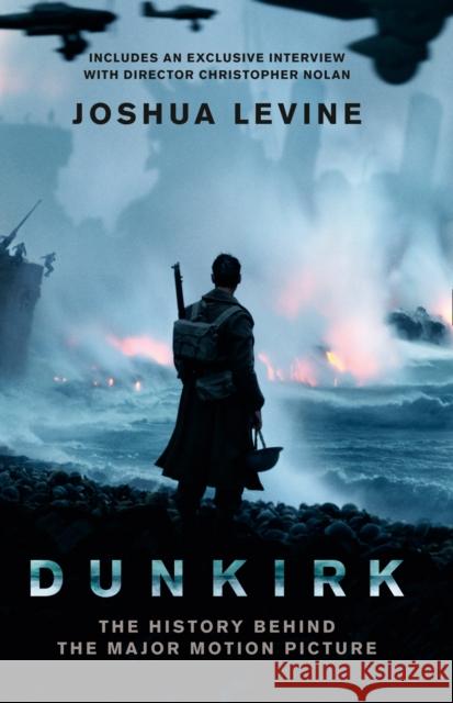 Dunkirk: The History Behind the Major Motion Picture Joshua Levine 9780008227876 HarperCollins Publishers - książka