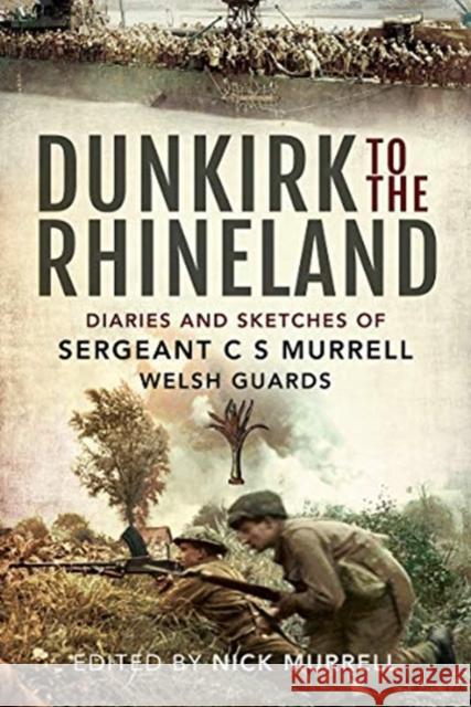 Dunkirk to the Rhineland: Diaries and Sketches of Sergeant C S Murrell, Welsh Guards C. N. Murrell 9781526781765 Pen & Sword Military - książka