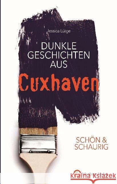 Dunkle Geschichten aus Cuxhaven Lütge, Jessica 9783831332731 Wartberg - książka