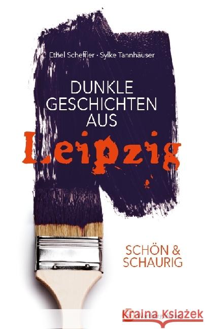 Dunkle Geschichten aus Leipzig Scheffler, Ethel; Tannhäuser, Sylke 9783831329731 Wartberg - książka