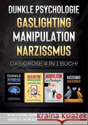 Dunkle Psychologie Gaslighting Manipulation Narzissmus: Das große 4 in 1 Buch! Wie Sie emotionale Beeinflussung und Manipulationstechniken in Beruf, Alltag und Beziehung leicht erkennen und abwehren Martina Richter 9783754316900 Books on Demand - książka