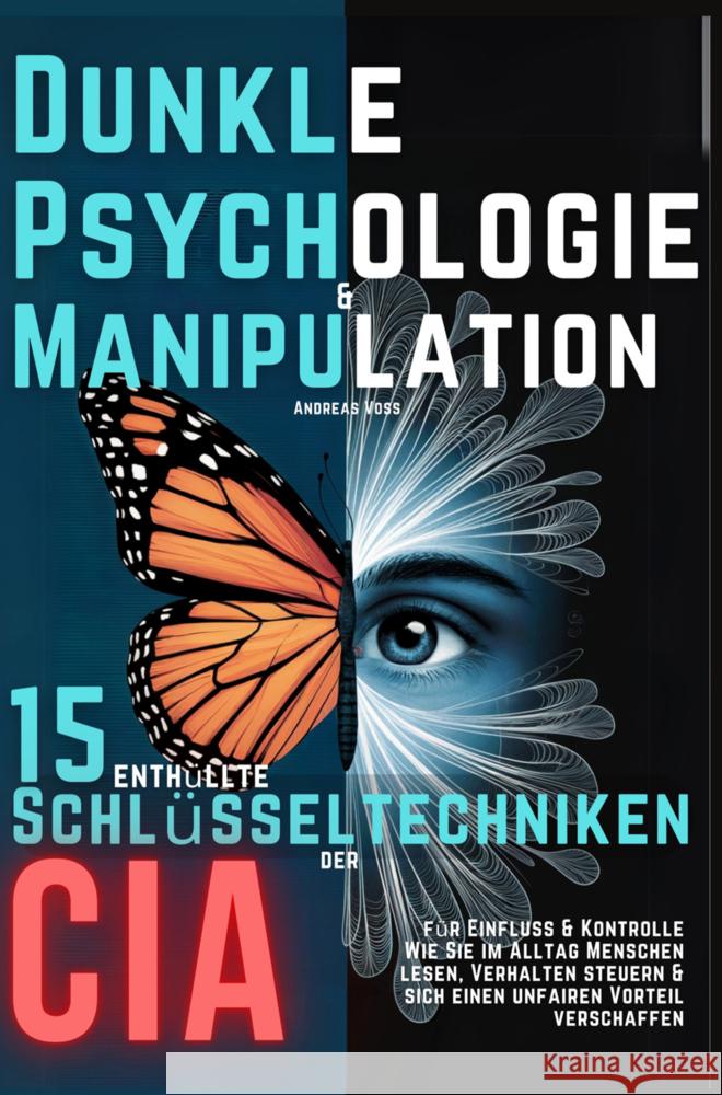 Dunkle Psychologie und Manipulation - 15 enthüllte Schlüsseltechniken der CIA für Einfluss & Kontrolle Andreas Voss 9789403793139 Bookmundo - książka