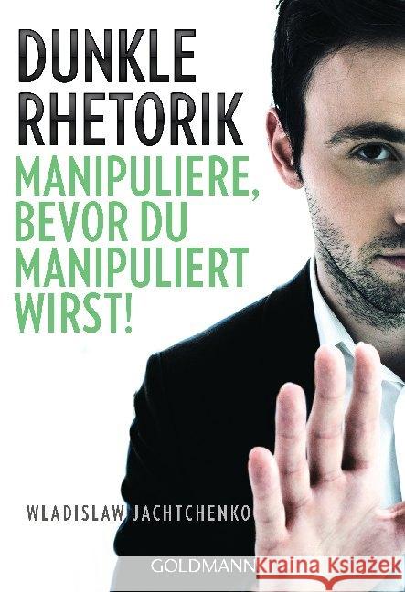 Dunkle Rhetorik : Manipuliere, bevor du manipuliert wirst! Jachtchenko, Wladislaw 9783442223107 Goldmann Verlag - książka