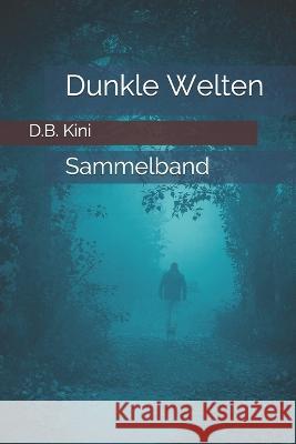 Dunkle Welten: Sammelband D B Kini   9781729362266 Independently Published - książka