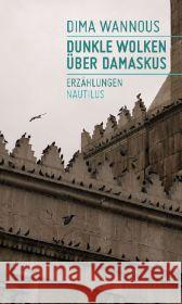 Dunkle Wolken über Damaskus : Erzählungen Wannous, Dima 9783894017965 Edition Nautilus - książka