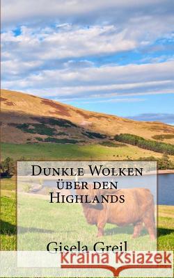 Dunkle Wolken über den Highlands Greil, Gisela 9781519486110 Createspace Independent Publishing Platform - książka