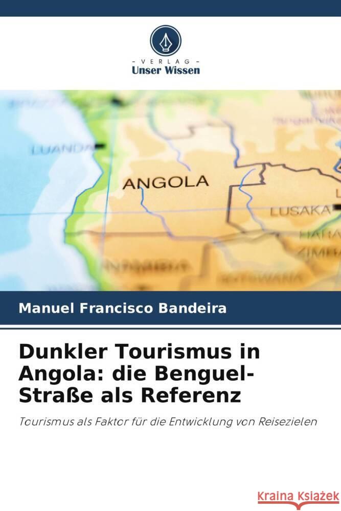 Dunkler Tourismus in Angola: die Benguel-Stra?e als Referenz Manuel Francisco Bandeira 9786207297566 Verlag Unser Wissen - książka