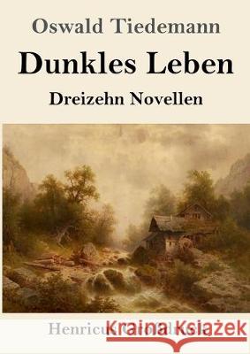 Dunkles Leben (Großdruck): Dreizehn Novellen Oswald Tiedemann 9783847833406 Henricus - książka