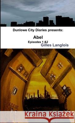 Dunlowe City Diaries Episodes 1 & 2 Gilles Langlois 9781300708193 Lulu.com - książka