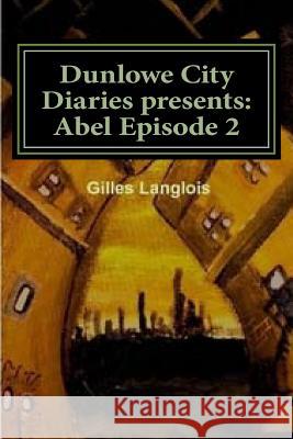 Dunlowe City Diaries presents: Abel Epsiode 2: DCD Series 1 Episode 2 Roy, Justin 9781482502909 Createspace - książka