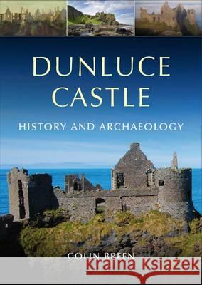 Dunluce Castle: Archaeology and History  9781846823732 Four Courts Press - książka