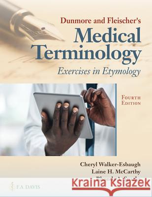 Dunmore and Fleischer's Medical Terminology: Exercises in Etymology Charles W. Dunmore, Cheryl Walker-Esbaugh, Rhonda A. Sparks 9780803693951 Eurospan (JL) - książka