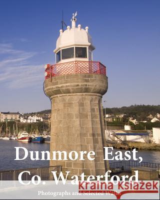 Dunmore East, Co. Waterford: Photographs and Selected Walks Emmet Tobin 9781546954170 Createspace Independent Publishing Platform - książka