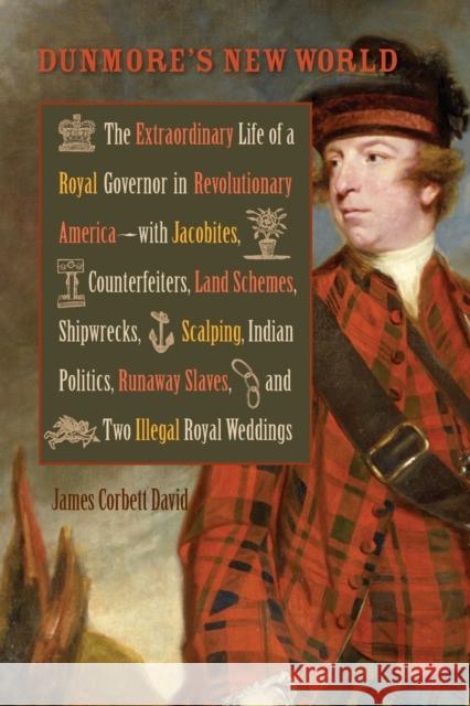 Dunmore's New World: The Extraordinary Life of a Royal Governor in Revolutionary America--With Jacobites James Corbett David 9780813937649 University of Virginia Press - książka