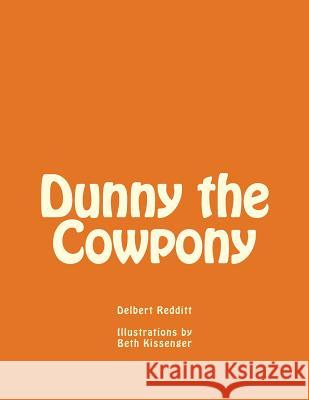 Dunny the Cowpony Delbert K. Redditt Beth Kissenger Terra Leigh Redditt 9781540751096 Createspace Independent Publishing Platform - książka