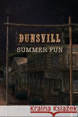 Dunsvill Summer Fun Sebastian Alberto Duran-Lopez 9781638670391 Dorrance Publishing Co. - książka