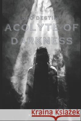 Duo Destiny: Acolyte of Darkness Burris, Keith 9798779398183 Independently Published - książka